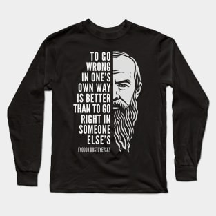 Fyodor Dostoyevsky Inspirational Quote: To Go Wrong In One’s Own Way Long Sleeve T-Shirt